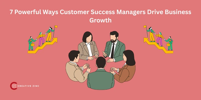 7 Powerful Ways Customer Success Managers Drive Business Growth