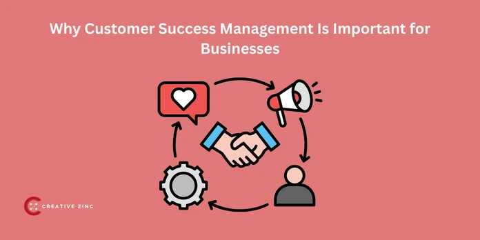 Why Customer Success Management Is Important for Businesses